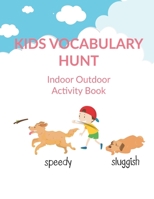 Kids Vocabulary Hunt Indoor Outdoor Activity Book: Activity book for kids to improve vocabulary through activities, New Words and Creative Writing and Drawing B0884D214K Book Cover