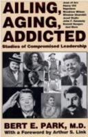 Ailing, Aging, Addicted - Studies of Compromised Leadership: Joan of Arc, Henry Vlll, Napolean, Woodrow Wilson, Winston Churchill, Josef Stalin, John F. Kennedy, Ronald Reagan, And More 0813118530 Book Cover