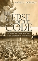 The Curse of the Code: How Woodrow Wilson Kept the Poor in Their Place B0CFX1LJX8 Book Cover