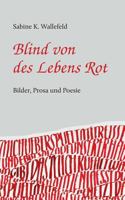 Blind von des Lebens Rot: Eine Kurzgeschichte, Gedichte und Bilder 3848267233 Book Cover