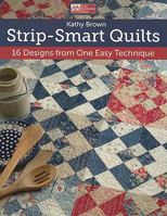 Strip-Smart Quilts: 16 Designs from One Easy Technique 1604680555 Book Cover
