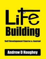 Life Building: Course & Journal B08DSS84C8 Book Cover