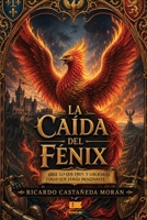 La caída del Fénix: Cree lo que eres y lograrás cosas que jamás imaginaste (Spanish Edition) 9564241979 Book Cover