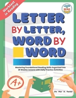 Letter By Letter, Word By Word: A Worktext in Reading: Mastering Foundational Skills Organized into 29 Weekly Lessons with Daily Practice Activities B0FR38WHGL Book Cover