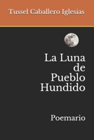 La Luna de Pueblo Hundido: Poemario B089M54T58 Book Cover