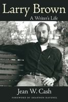 Larry Brown: A Writer's Life 1496853180 Book Cover