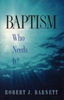 Baptism: Who Needs It? 0872271714 Book Cover