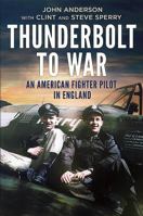 Thunderbolt to War - An American Fighter Pilot in England 1781554560 Book Cover