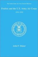 Foulois and the U.S. Army Air Corps 1931-1935 1478125462 Book Cover