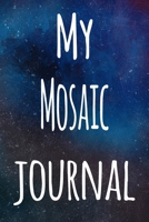 My Mosaic Journal: The perfect gift for the artist in your life - 119 page lined journal! 1699401713 Book Cover