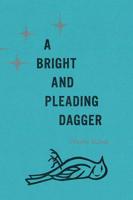 A Bright and Pleading Dagger 1941628141 Book Cover