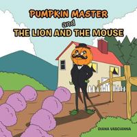 Pumpkin Master and the Lion and the Mouse 1543486886 Book Cover