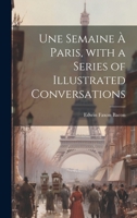 Une Semaine a Paris, with a Series of Illustrated Conversations 1020064064 Book Cover