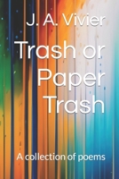 Trash or Paper Trash: A collection of poems 1082571385 Book Cover