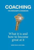 Coaching: the Manager's Handbook: What it is and How to Become Great at it 1539784509 Book Cover