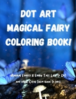 Dot Art Magical Fairy Coloring Book!: Fun Dot Art Fairy Coloring Book for Kids. the Big Magical Fairy Dot Art Coloring Book for Kids With 25 Magical ... Toddlers. Easy Fairy Coloring Book for Kids B08N3R7GKX Book Cover