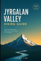 Jyrgalan Valley Hiking Guide: Self-Guided Trekking Routes, Alpine Lakes, Camping Logistics & Trail Navigation B0H4RZFB5H Book Cover