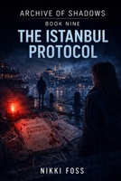 THE ISTANBUL PROTOCOL: A Dark Investigative Thriller (Archive of Shadows Book 9) B0GXZCJT63 Book Cover