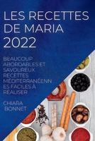 Les Recettes de Maria 2022: Beaucoup Abordables Et Savoureux Recettes Méditerranéennes Faciles À Réaliser 1837891532 Book Cover