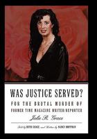 Was Justice Served?: For the Brutal Murder of Former TIME Magazine Writer/Reporter Julie R. Grace 1467973181 Book Cover
