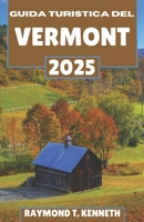 Guida turistica del Vermont 2025: Il tuo compagno di locande adorabili, sapori tradizionali e fughe in montagna (Italian Edition) B0DV4LK35M Book Cover