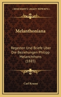 Melanthoniana: Regesten Und Briefe Uber Die Beziehungen Philipp Melanchthons (1885) 1160189331 Book Cover