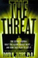 The Threat: The Secret Agenda What the Aliens Really Want and How They Plan to Get It 0684848139 Book Cover