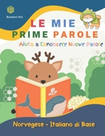 Le Mie Prime Parole Bambini Et�. Aiuta A Conoscere Nuove Parole. Norvegese-Italiano Di Base: Un divertente Dizionario illustrato a Colori bilingue montessori per espandere il vocabolario di base attiv B097XB91NM Book Cover