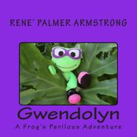 Gwendolyn: A Frog's Perilous Adventure 1500744123 Book Cover