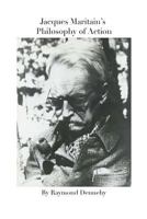 Jacques Maritain's Philosophy of Action 1975958942 Book Cover