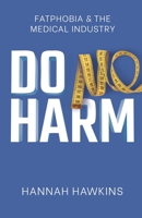 Do No Harm: Fatphobia & the Medical Industry 1636765572 Book Cover