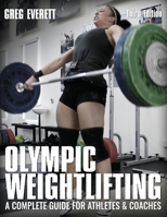 Olympic Weightlifting: A Complete Guide for Athletes & Coaches 0980011116 Book Cover
