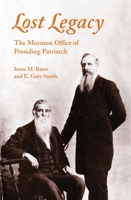 Lost Legacy: The Mormon Office of Presiding Patriarch 0252083091 Book Cover