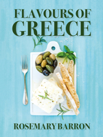Flavours of Greece: The Best of Classic and Modern Greek Cooking, with Over 200 Recipes 1911667122 Book Cover