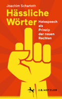 Hässliche Wörter: Hatespeech als Prinzip der neuen Rechten 3662635011 Book Cover