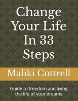 Change Your Life In 33 Steps: Guide to freedom and living the life of your dreams B0BCSCZQ4V Book Cover