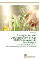 Fucosylation and Defucosylation of Cell Wall Compounds in Arabidopsis 3838130006 Book Cover