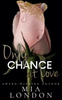 Only Chance at Love: She's hard as nails. He's hard to forget. Alexis may have just met her match. 1955369038 Book Cover