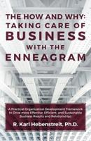 The How and Why: Taking Care of Business with the Enneagram: A Practical Organization Development Framework to Drive more Effective, Efficient, and Sustainable Business Results and Relationships 1519604076 Book Cover