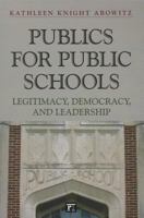 Publics for Public Schools: Legitimacy, Democracy, and Leadership 1612052444 Book Cover