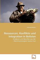 Ressourcen, Konflikte und Integration in Bolivien: Analysen und Berichte aus der Wachstumsregion Santa Cruz 3639229495 Book Cover