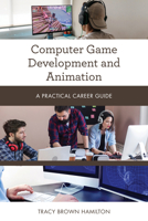 Computer Game Development and Animation: A Practical Career Guide 1538133687 Book Cover