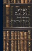 Firenze E Contorni: Manuale Bibliografico E Bibliobiografico Delle Principali Opere E Scritture, Sulla Storia, I Monumenti, Le Arti, Le Istituzioni, ... Della Città E Contorni ... (Italian Edition) 1019974044 Book Cover