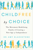 Childfree by Choice: The Movement Redefining Family and Creating a New Age of Independence 1524744093 Book Cover