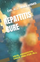 Hepattitis Cure: Heal Hepatitis Once and for All B0C63RQ1N4 Book Cover