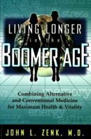 Living Longer in the Boomer Age: Combining Alternative and Conventional Medicine for Maximum Health and Vitality 1889462039 Book Cover