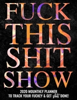 Fuck This Shit Show: 2022 Monthly Planner To Track Your Fuckery And Get Shit Done - Swear Words Included! White Elephant Gag Gift Calendar Agenda Calendar, Personal Organizer Progress ... List, Remind 1677260289 Book Cover