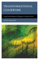 Transformational Chairwork: Using Psychotherapeutic Dialogues in Clinical Practice 1442229535 Book Cover