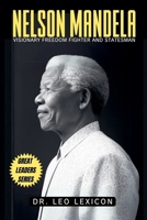 Nelson Mandela: Visionary Freedom Fighter and Statesman B0DRZ7MQC2 Book Cover