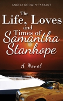 The Life, Loves and Times of Samantha Stanhope A Novel 191637798X Book Cover